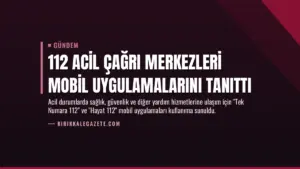 112 Acil Çağrı Merkezleri Mobil Uygulamalarını Tanıttı
