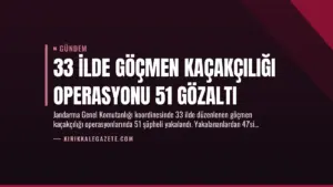 33 İlde Göçmen Kaçakçılığı Operasyonu 51 Gözaltı