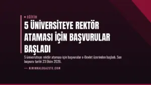 5 Üniversiteye Rektör Ataması İçin Başvurular Başladı