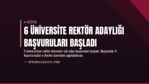 6 Üniversite Rektör Adaylığı Başvuruları Başladı