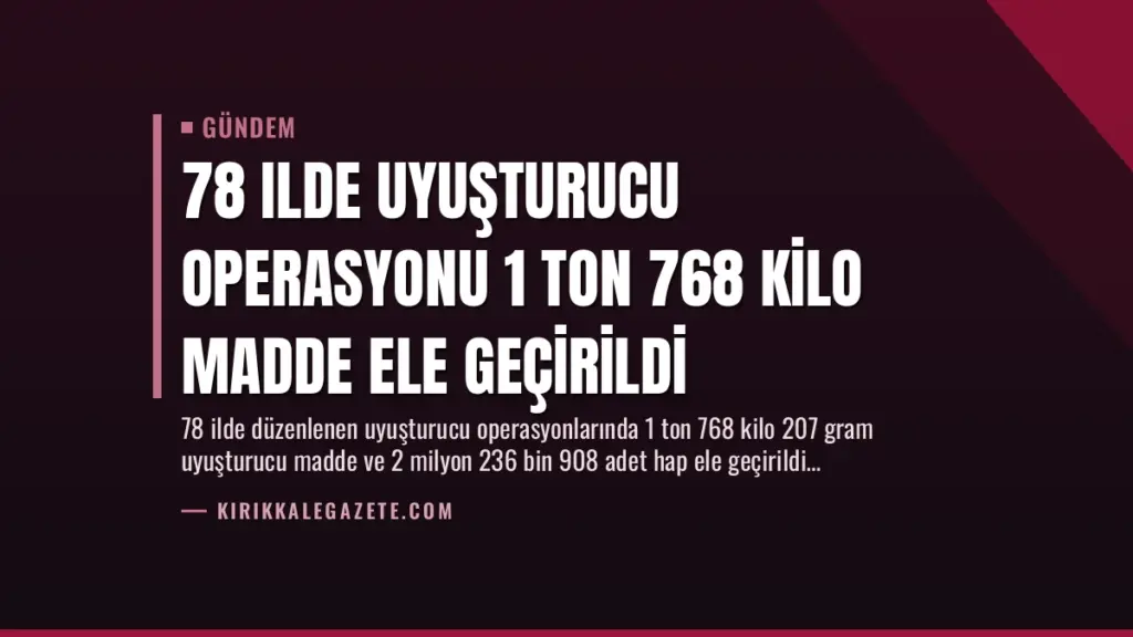 78 Ilde Uyuşturucu Operasyonu 1 Ton 768 Kilo Madde Ele Geçirildi