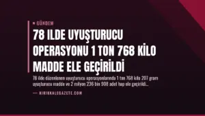 78 Ilde Uyuşturucu Operasyonu 1 Ton 768 Kilo Madde Ele Geçirildi