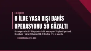 8 İlde Yasa Dışı Bahis Operasyonu 59 Gözaltı