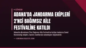 Adana’da Jandarma Ekipleri 2’nci Bağımsız Aile Festivaline Katıldı