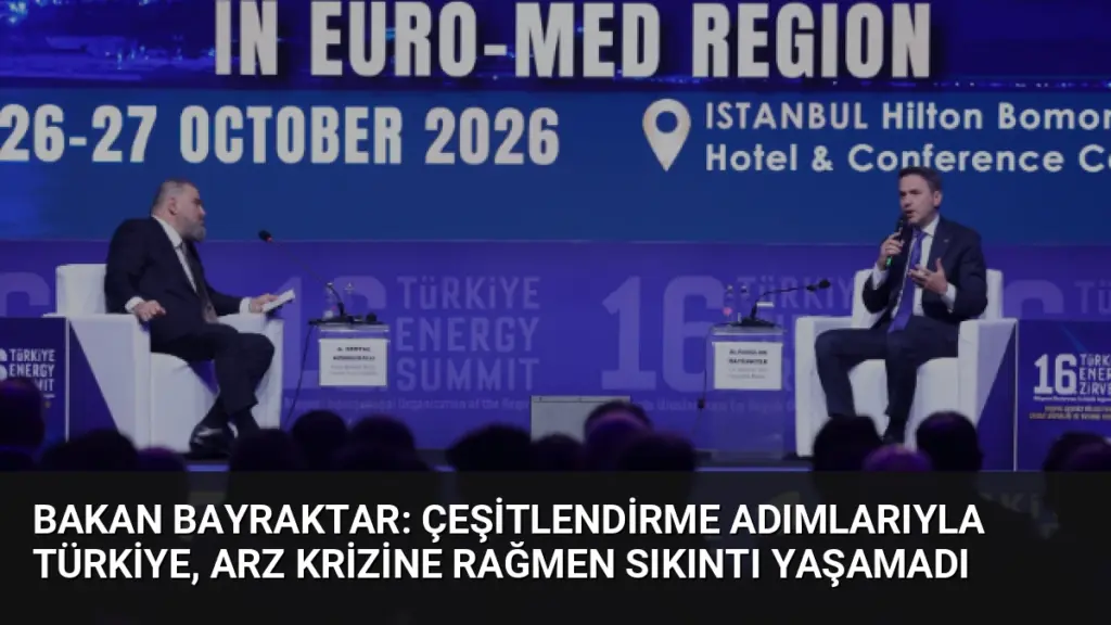 Bakan Bayraktar: Çeşitlendirme Adımlarıyla Türkiye, Arz Krizine Rağmen Sıkıntı Yaşamadı