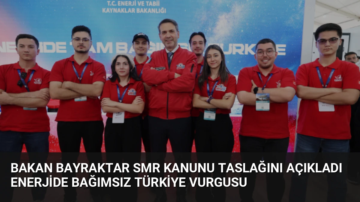 Bakan Bayraktar SMR Kanunu Taslağını Açıkladı Enerjide Bağımsız Türkiye Vurgusu