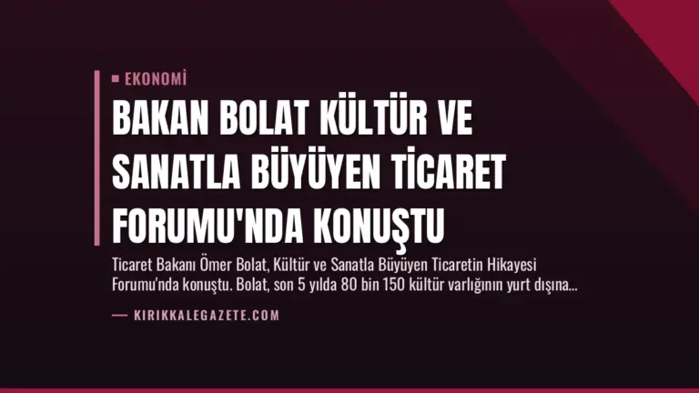 Bakan Bolat Kültür ve Sanatla Büyüyen Ticaret Forumu’nda Konuştu