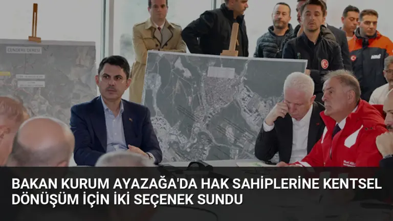 Bakan Kurum Ayazağa’da Hak Sahiplerine Kentsel Dönüşüm İçin İki Seçenek Sundu