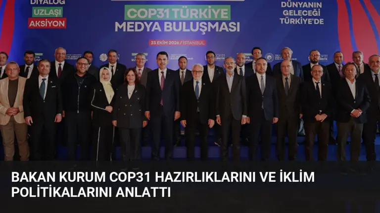 Bakan Kurum COP31 Hazırlıklarını ve İklim Politikalarını Anlattı