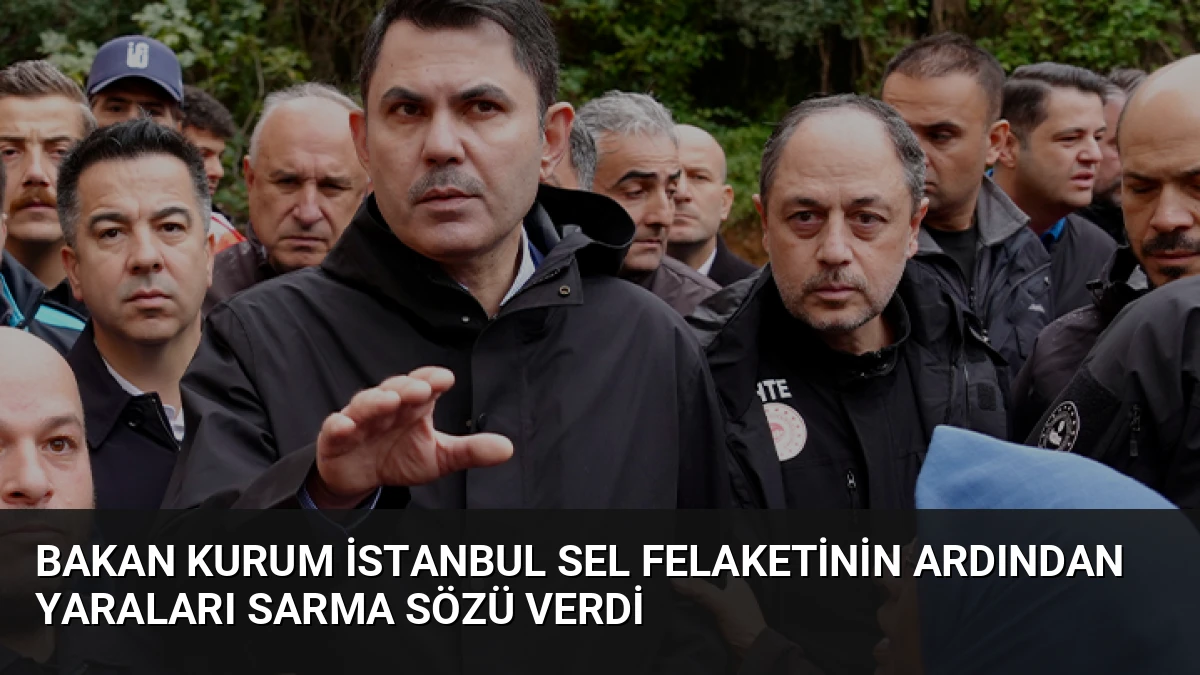 Bakan Kurum İstanbul Sel Felaketinin Ardından Yaraları Sarma Sözü Verdi