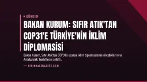 Bakan Kurum: Sıfır Atık'tan COP31'e Türkiye'nin İklim Diplomasisi