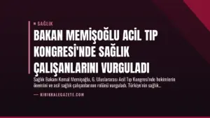 Bakan Memişoğlu Acil Tıp Kongresi’nde Sağlık Çalışanlarını Vurguladı