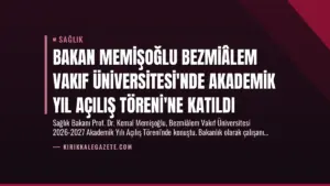 Bakan Memişoğlu Bezmiâlem Vakıf Üniversitesi’nde Akademik Yıl Açılış Töreni’ne Katıldı