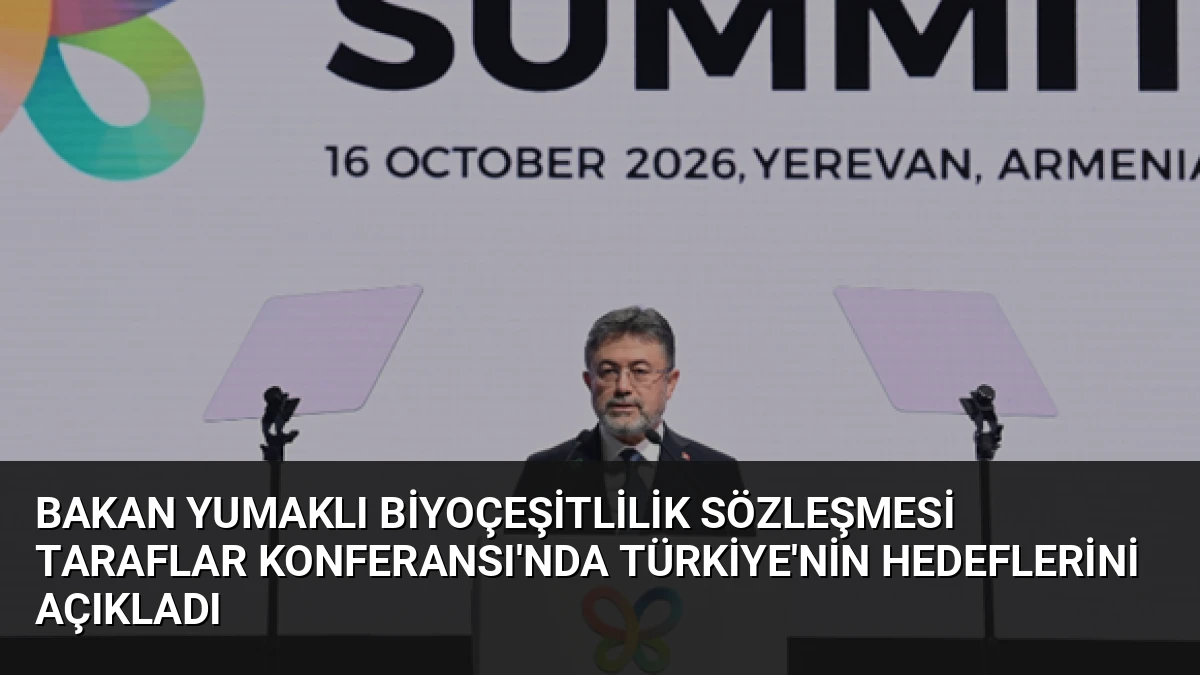 Bakan Yumaklı Biyoçeşitlilik Sözleşmesi Taraflar Konferansı’nda Türkiye’nin Hedeflerini Açıkladı
