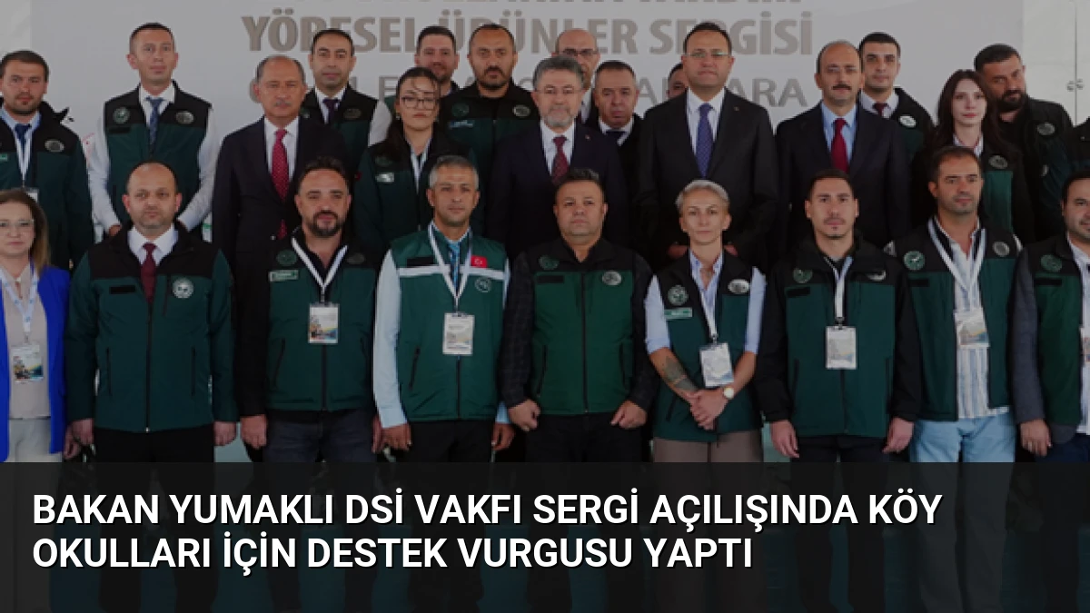 Bakan Yumaklı DSİ Vakfı Sergi Açılışında Köy Okulları İçin Destek Vurgusu Yaptı