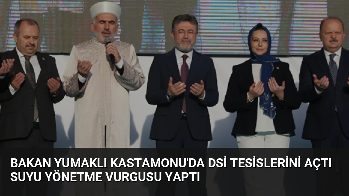 Bakan Yumaklı Kastamonu’da DSİ Tesislerini Açtı Suyu Yönetme Vurgusu Yaptı