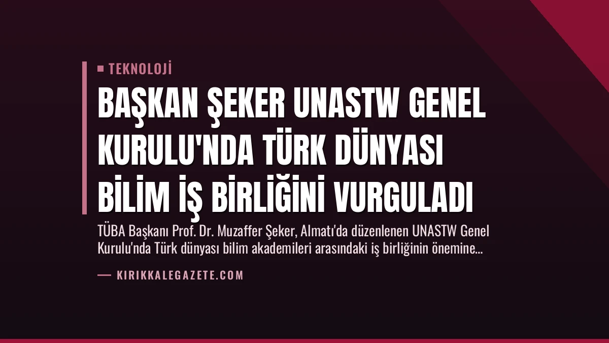 Başkan Şeker UNASTW Genel Kurulu’nda Türk Dünyası Bilim İş Birliğini Vurguladı