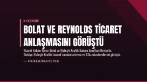 Bolat ve Reynolds Ticaret Anlaşmasını Görüştü