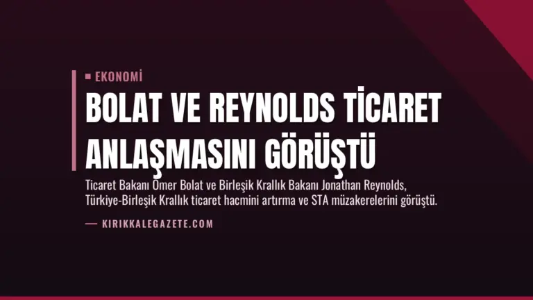 Bolat ve Reynolds Ticaret Anlaşmasını Görüştü