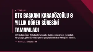 BTK Başkanı Karagözoğlu 8 Yıllık Görev Süresini Tamamladı