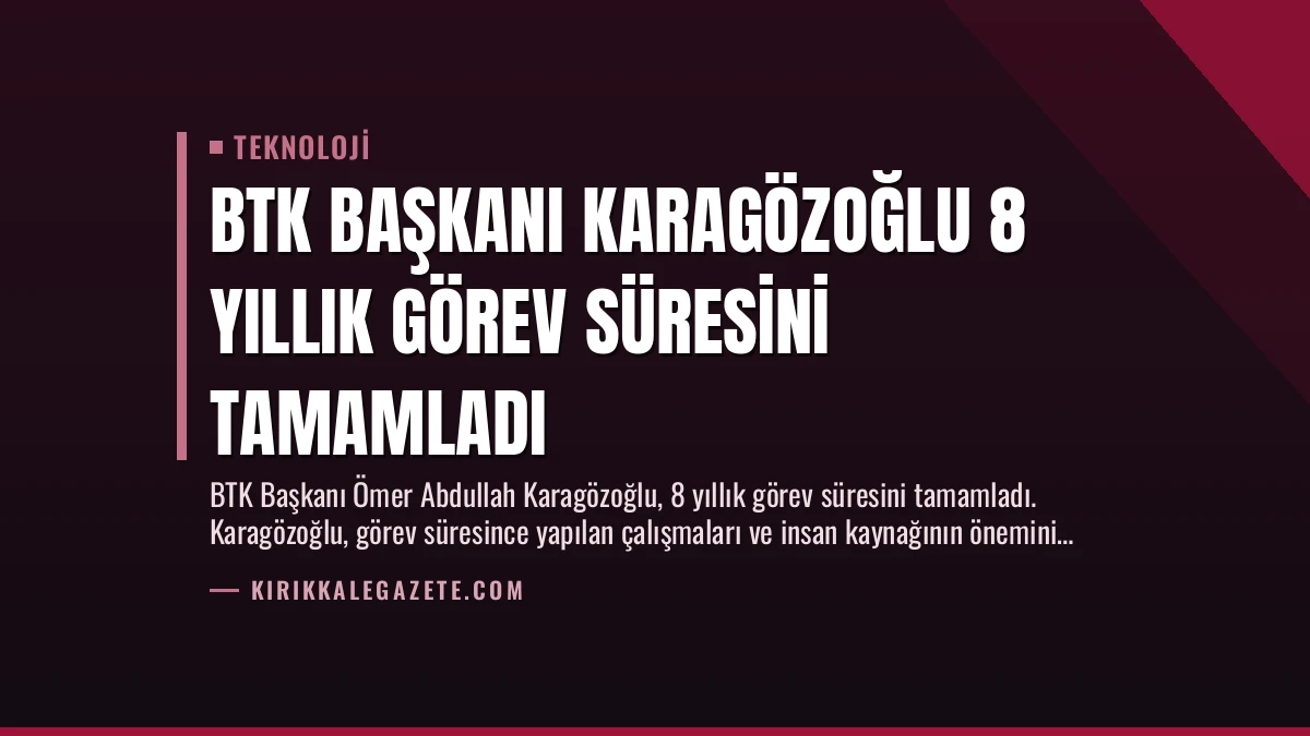BTK Başkanı Karagözoğlu 8 Yıllık Görev Süresini Tamamladı