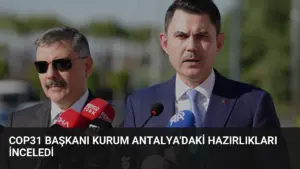COP31 Başkanı Kurum Antalya'daki Hazırlıkları İnceledi