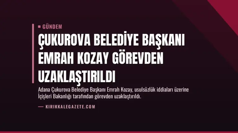 Çukurova Belediye Başkanı Emrah Kozay Görevden Uzaklaştırıldı