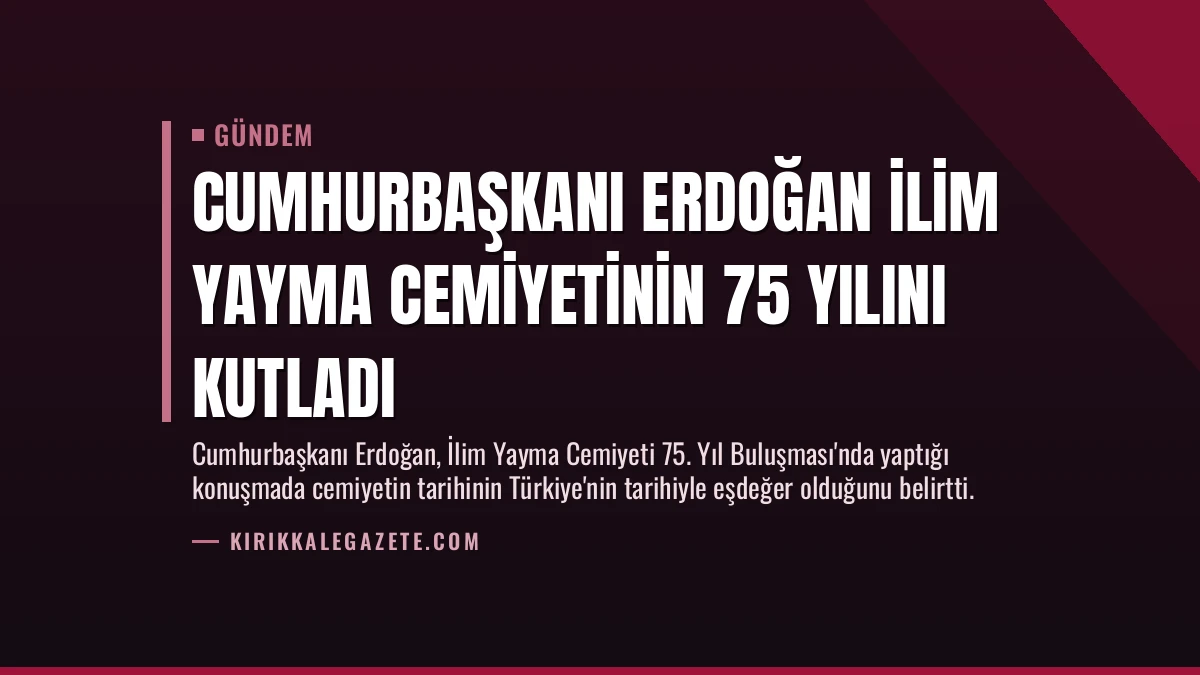 Cumhurbaşkanı Erdoğan İlim Yayma Cemiyetinin 75 Yılını Kutladı