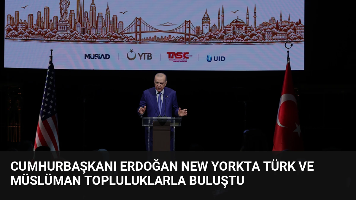 Cumhurbaşkanı Erdoğan New Yorkta Türk ve Müslüman Topluluklarla Buluştu