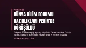 Dünya Bilim Forumu Hazırlıkları Pekin’de Görüşüldü