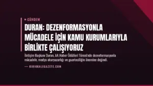 Duran: Dezenformasyonla mücadele için kamu kurumlarıyla birlikte çalışıyoruz