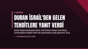 Duran İsrail’den Gelen Tehditlere Yanıt Verdi