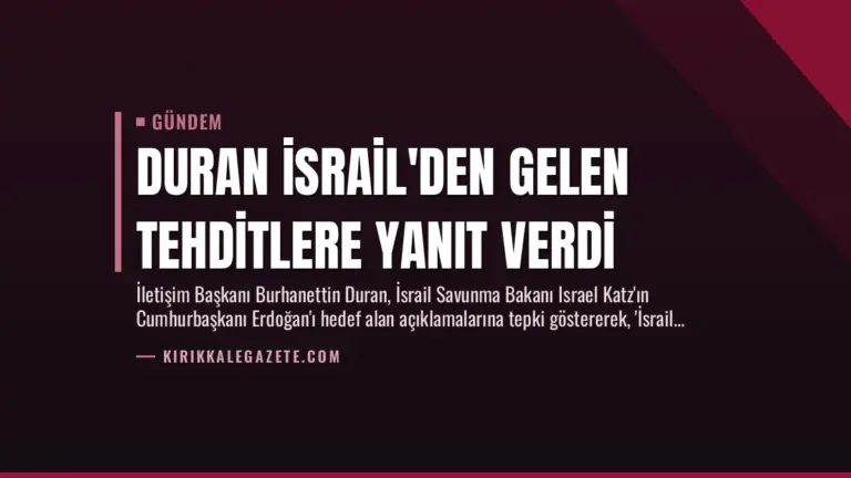 Duran İsrail’den Gelen Tehditlere Yanıt Verdi