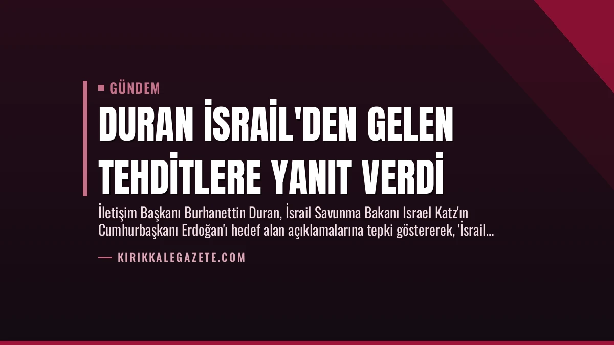Duran İsrail’den Gelen Tehditlere Yanıt Verdi