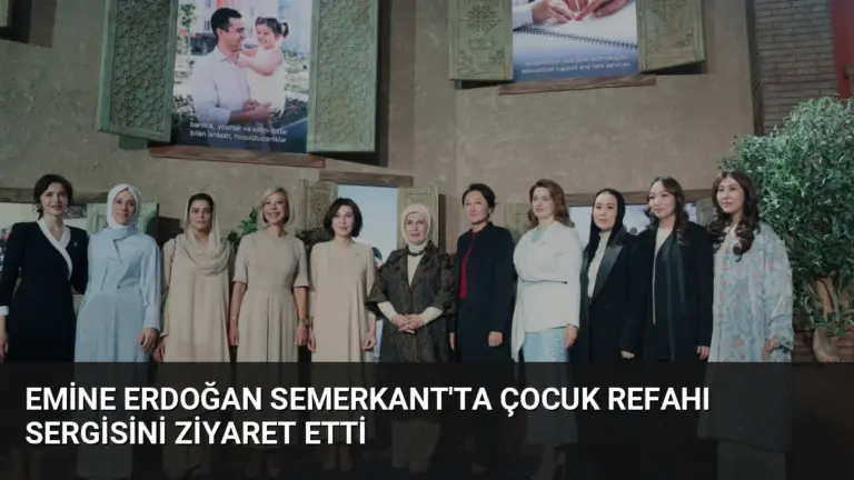 Emine Erdoğan Semerkant’ta Çocuk Refahı Sergisini Ziyaret Etti