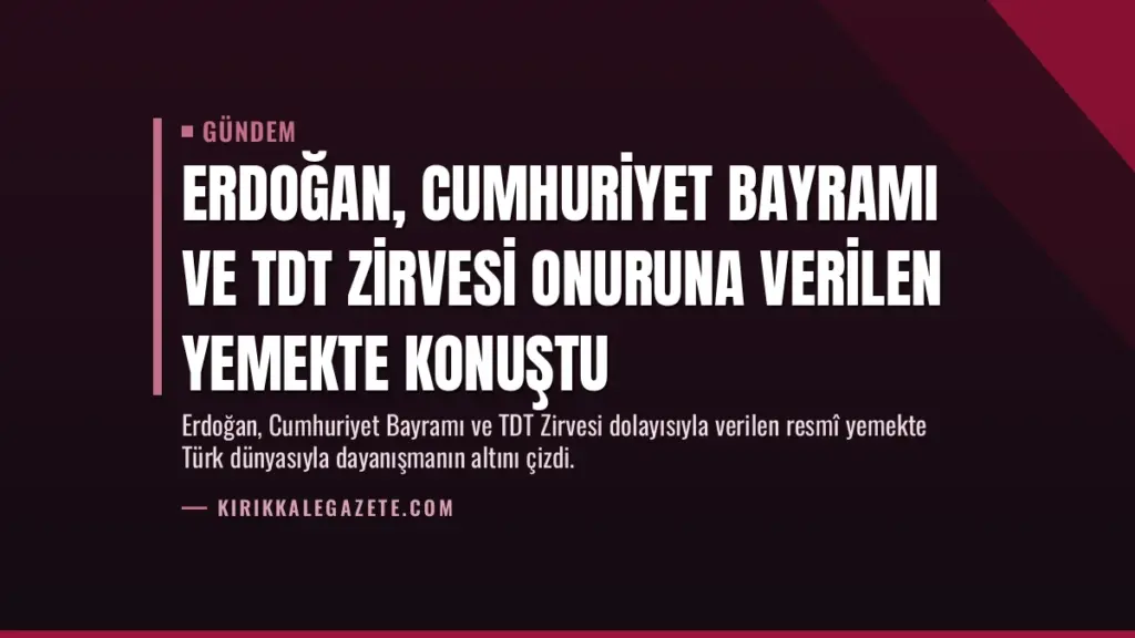 Erdoğan, Cumhuriyet Bayramı ve TDT Zirvesi Onuruna Verilen Yemekte Konuştu