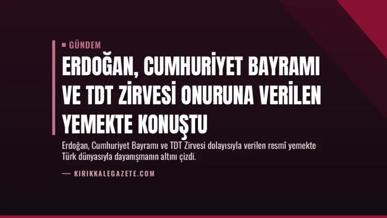 Erdoğan, Cumhuriyet Bayramı ve TDT Zirvesi Onuruna Verilen Yemekte Konuştu