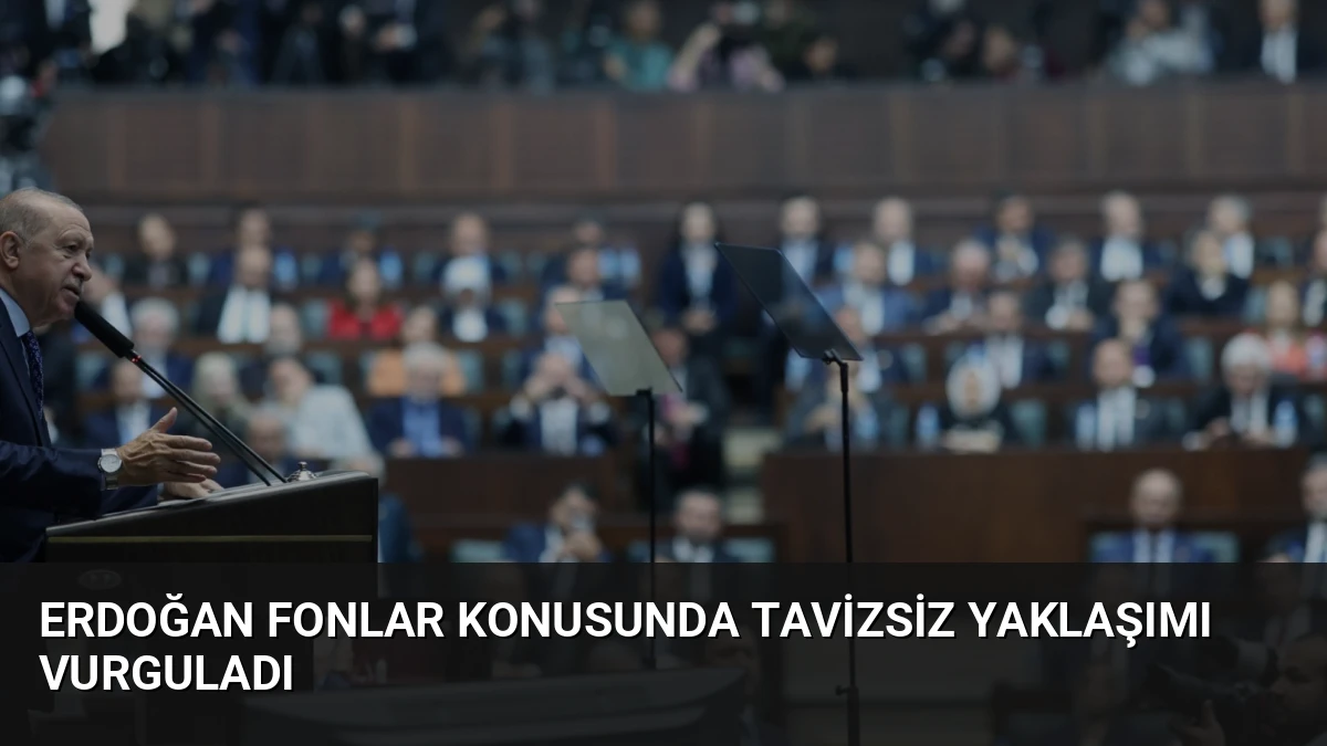 Erdoğan Fonlar Konusunda Tavizsiz Yaklaşımı Vurguladı