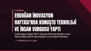 Erdoğan İnovasyon Haftası’nda Konuştu Teknoloji ve İnsan Vurgusu Yaptı