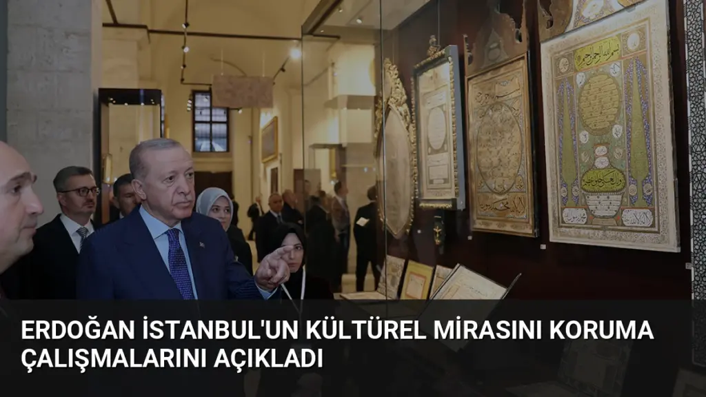 Erdoğan İstanbul'un Kültürel Mirasını Koruma Çalışmalarını Açıkladı