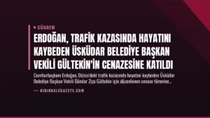 Erdoğan, Trafik Kazasında Hayatını Kaybeden Üsküdar Belediye Başkan Vekili Gültekin’in Cenazesine Katıldı