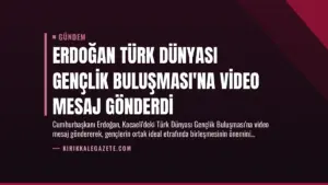 Erdoğan Türk Dünyası Gençlik Buluşması’na Video Mesaj Gönderdi