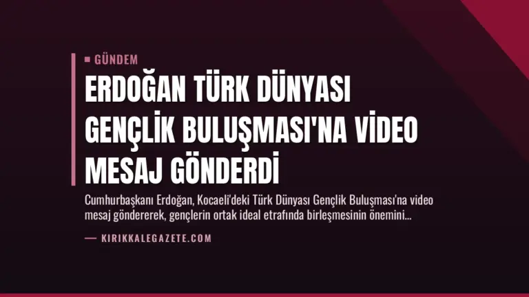 Erdoğan Türk Dünyası Gençlik Buluşması’na Video Mesaj Gönderdi