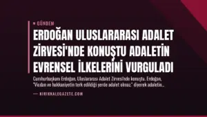 Erdoğan Uluslararası Adalet Zirvesi’nde Konuştu Adaletin Evrensel İlkelerini Vurguladı