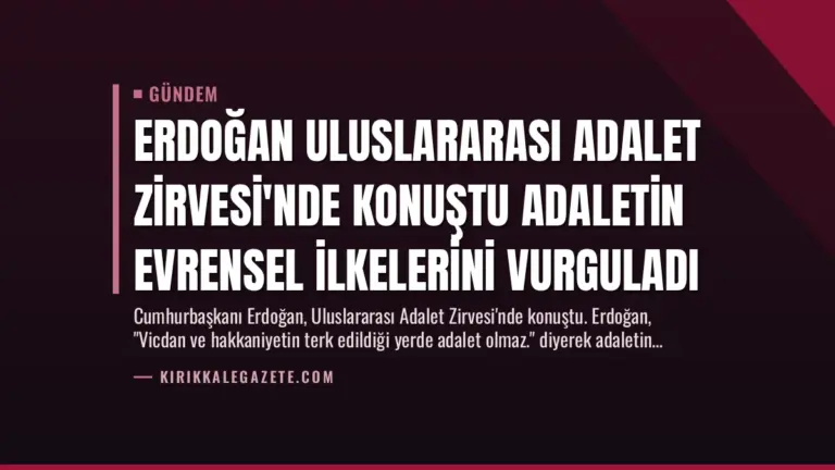 Erdoğan Uluslararası Adalet Zirvesi’nde Konuştu Adaletin Evrensel İlkelerini Vurguladı