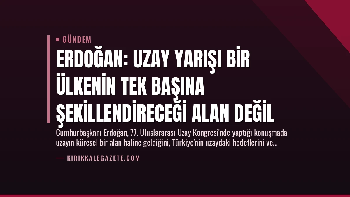 Erdoğan: Uzay Yarışı Bir Ülkenin Tek Başına Şekillendireceği Alan Değil