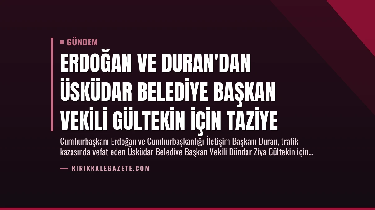 Erdoğan ve Duran’dan Üsküdar Belediye Başkan Vekili Gültekin İçin Taziye