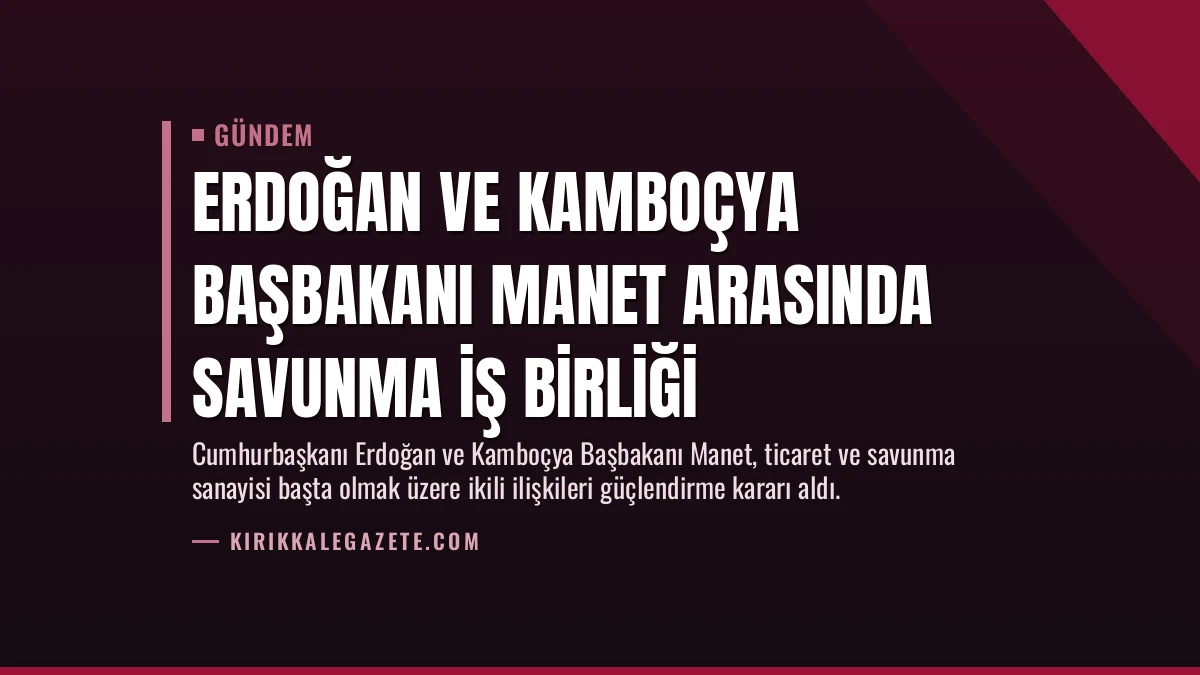 Erdoğan ve Kamboçya Başbakanı Manet Arasında Savunma İş Birliği