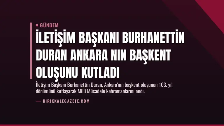 İletişim Başkanı Burhanettin Duran Ankara nın başkent oluşunu kutladı