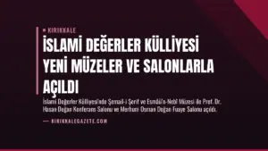 İslami Değerler Külliyesi Yeni Müzeler ve Salonlarla Açıldı